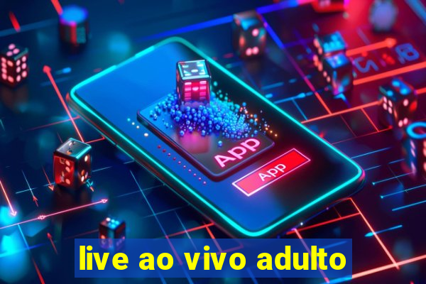 live ao vivo adulto